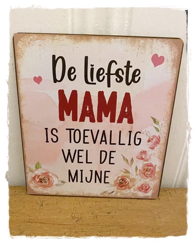 Tekstbord, De liefste mama is toevallig wel de mijne , metaal oude look 15×13 cm.