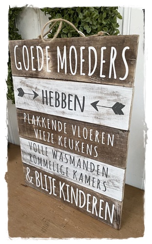 Oude look tekstbord hout, Goede moeders hebben………..40 x 30 cm. (moederdagtip!)